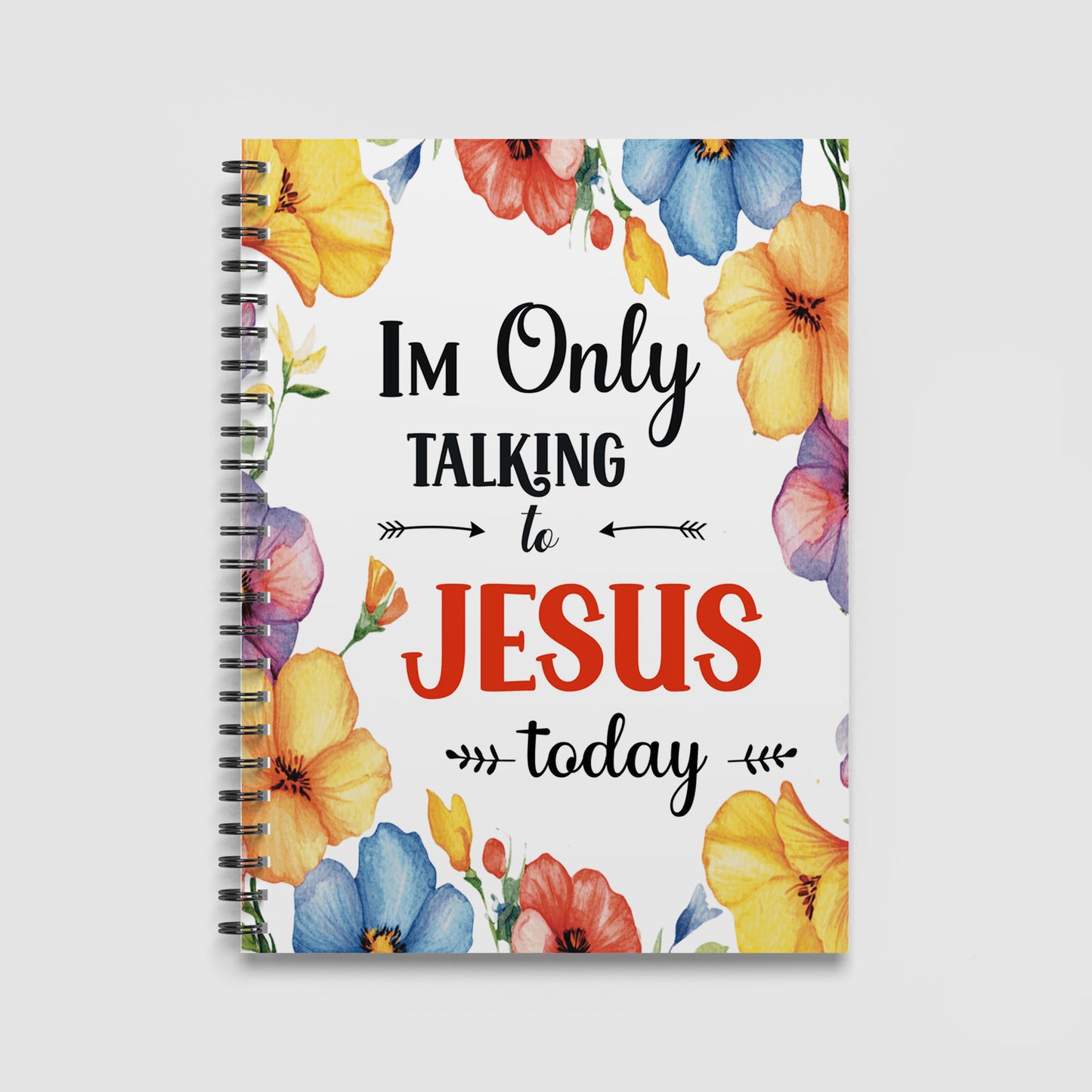 Spiral Notebook A4 - Vibrant watercolor floral design with yellow, blue, red and purple flowers surrounding black text reading 'I'm Only Talking to Jesus Today'